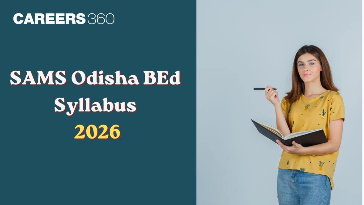 SAMS Odisha BEd Syllabus 2026: Check Stream-wise Detailed Syllabus